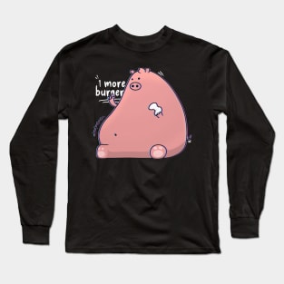 fat pig - 1 more burger Long Sleeve T-Shirt